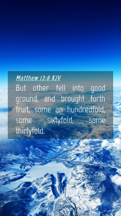 Picture 04 - Matthew 13:8 KJV Mobile Phone Wallpaper - But other fell into good ground, and brought - Mobile Bible Verse Wallpaper