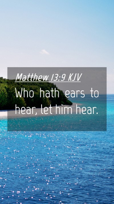 Picture 04 - Matthew 13:9 KJV Mobile Phone Wallpaper - Who hath ears to hear, let him - Mobile Bible Verse Wallpaper