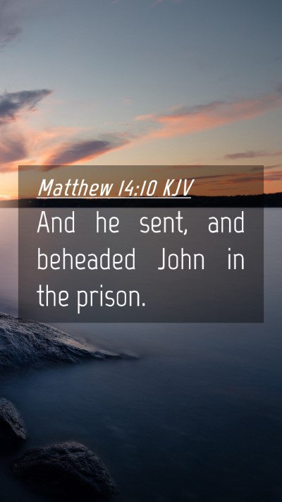 Picture 04 - Matthew 14:10 KJV Mobile Phone Wallpaper - And he sent, and beheaded John in the - Mobile Bible Verse Wallpaper