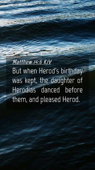 Picture 04 - Matthew 14:6 KJV Mobile Phone Wallpaper - But when Herod's birthday was kept, the daughter - Mobile Bible Verse Wallpaper