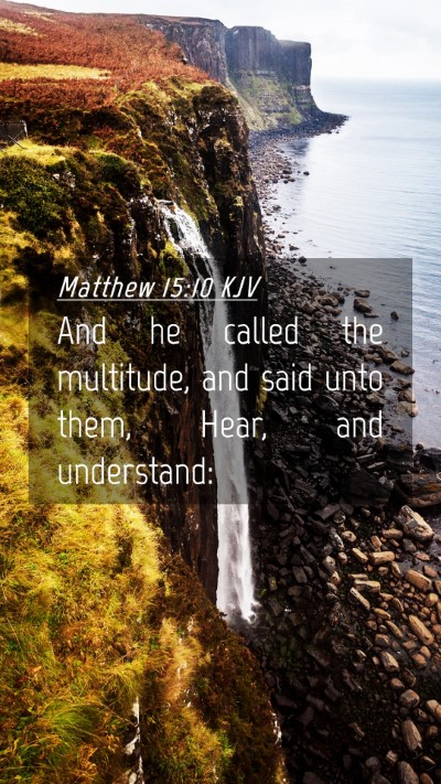 Picture 04 - Matthew 15:10 KJV Mobile Phone Wallpaper - And he called the multitude, and said unto them, - Mobile Bible Verse Wallpaper