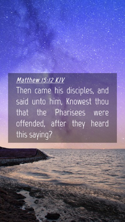 Picture 04 - Matthew 15:12 KJV Mobile Phone Wallpaper - Then came his disciples, and said unto him, - Mobile Bible Verse Wallpaper