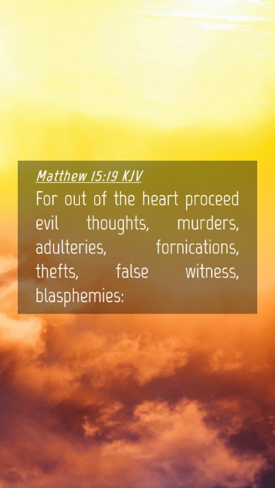 Picture 04 - Matthew 15:19 KJV Mobile Phone Wallpaper - For out of the heart proceed evil thoughts, - Mobile Bible Verse Wallpaper
