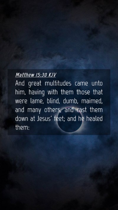 Picture 04 - Matthew 15:30 KJV Mobile Phone Wallpaper - And great multitudes came unto him, having with - Mobile Bible Verse Wallpaper
