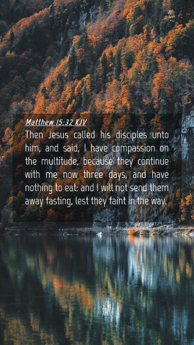 Picture 04 - Matthew 15:32 KJV Mobile Phone Wallpaper - Then Jesus called his disciples unto him, and - Mobile Bible Verse Wallpaper