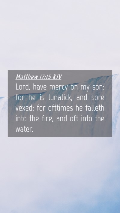 Picture 04 - Matthew 17:15 KJV Mobile Phone Wallpaper - Lord, have mercy on my son: for he is lunatick, - Mobile Bible Verse Wallpaper