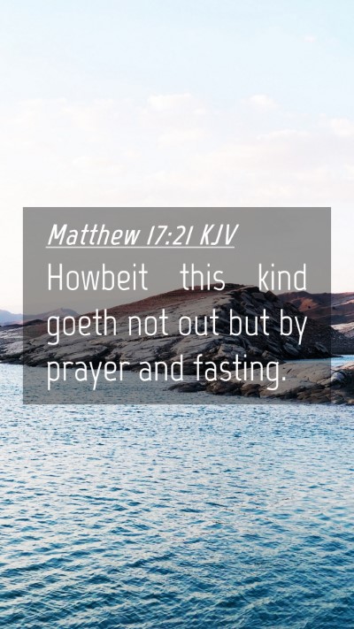 Picture 04 - Matthew 17:21 KJV Mobile Phone Wallpaper - Howbeit this kind goeth not out but by prayer and - Mobile Bible Verse Wallpaper