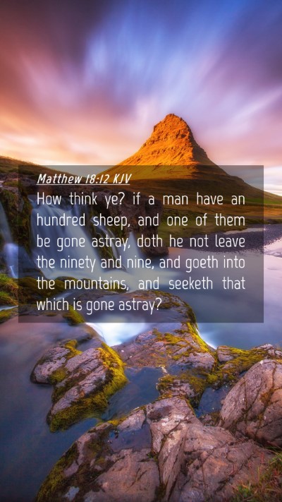 Picture 04 - Matthew 18:12 KJV Mobile Phone Wallpaper - How think ye? if a man have an hundred sheep, and - Mobile Bible Verse Wallpaper