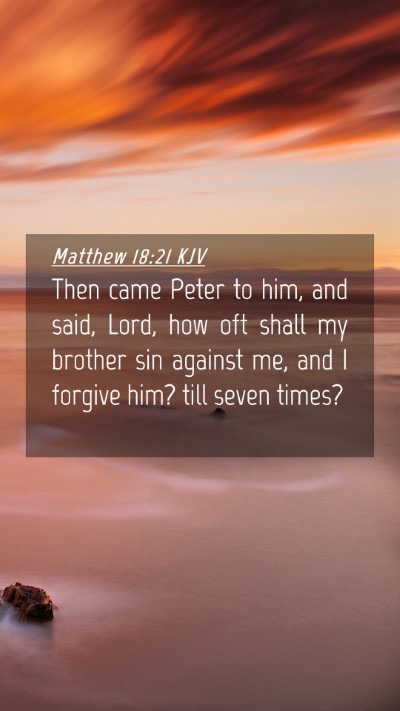 Picture 04 - Matthew 18:21 KJV Mobile Phone Wallpaper - Then came Peter to him, and said, Lord, how oft - Mobile Bible Verse Wallpaper