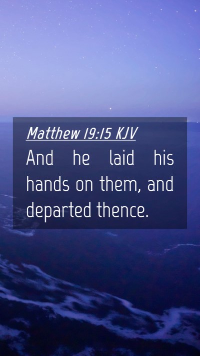 Picture 04 - Matthew 19:15 KJV Mobile Phone Wallpaper - And he laid his hands on them, and departed - Mobile Bible Verse Wallpaper