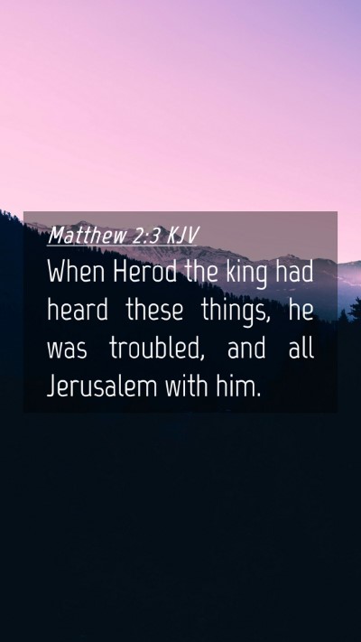 Picture 04 - Matthew 2:3 KJV Mobile Phone Wallpaper - When Herod the king had heard these things, he - Mobile Bible Verse Wallpaper