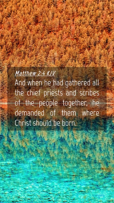 Picture 04 - Matthew 2:4 KJV Mobile Phone Wallpaper - And when he had gathered all the chief priests - Mobile Bible Verse Wallpaper