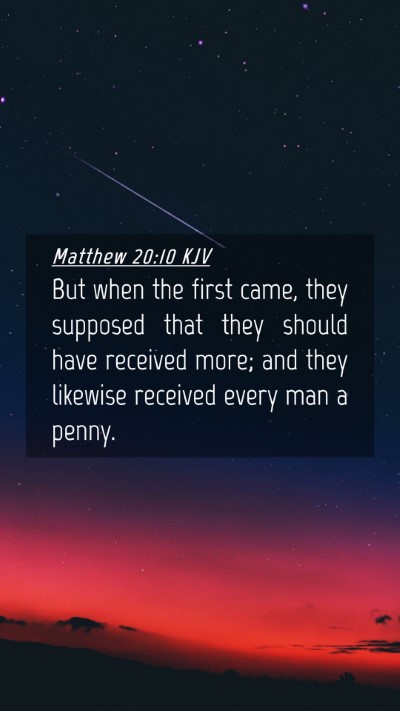 Picture 04 - Matthew 20:10 KJV Mobile Phone Wallpaper - But when the first came, they supposed that they - Mobile Bible Verse Wallpaper