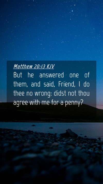 Picture 04 - Matthew 20:13 KJV Mobile Phone Wallpaper - But he answered one of them, and said, Friend, I - Mobile Bible Verse Wallpaper