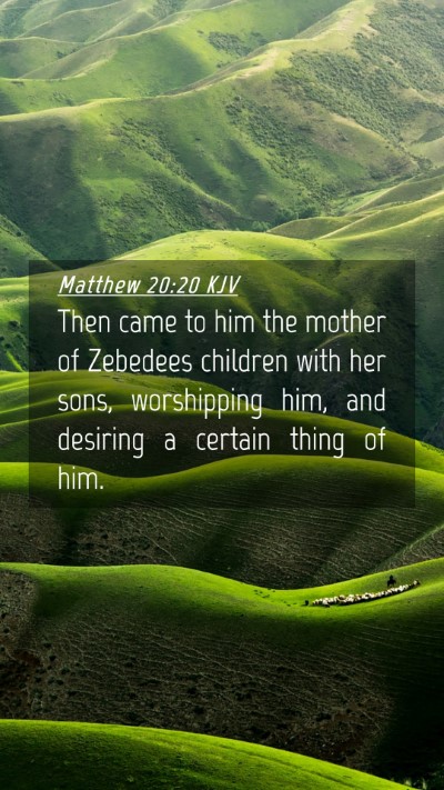 Picture 04 - Matthew 20:20 KJV Mobile Phone Wallpaper - Then came to him the mother of Zebedees children - Mobile Bible Verse Wallpaper