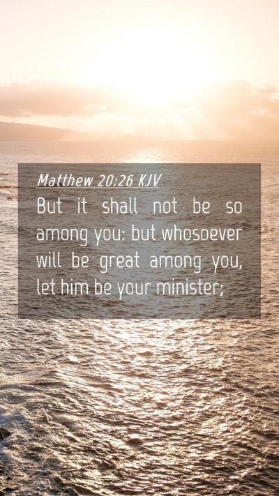 Picture 04 - Matthew 20:26 KJV Mobile Phone Wallpaper - But it shall not be so among you: but whosoever - Mobile Bible Verse Wallpaper