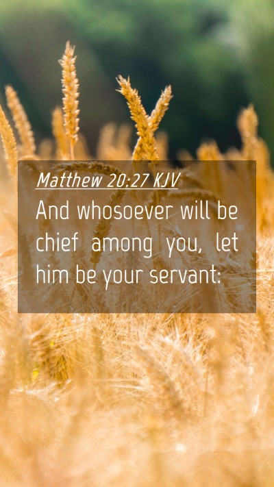 Picture 04 - Matthew 20:27 KJV Mobile Phone Wallpaper - And whosoever will be chief among you, let him be - Mobile Bible Verse Wallpaper