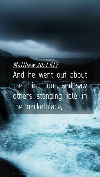 Picture 04 - Matthew 20:3 KJV Mobile Phone Wallpaper - And he went out about the third hour, and saw - Mobile Bible Verse Wallpaper