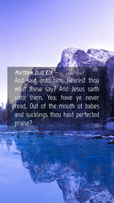Picture 04 - Matthew 21:16 KJV Mobile Phone Wallpaper - And said unto him, Hearest thou what these say? - Mobile Bible Verse Wallpaper