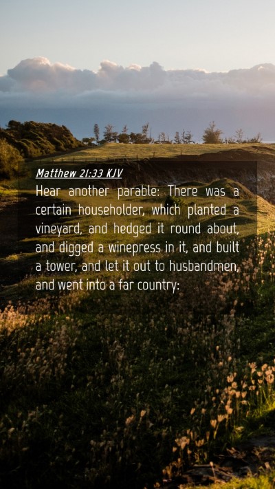 Picture 04 - Matthew 21:33 KJV Mobile Phone Wallpaper - Hear another parable: There was a certain - Mobile Bible Verse Wallpaper