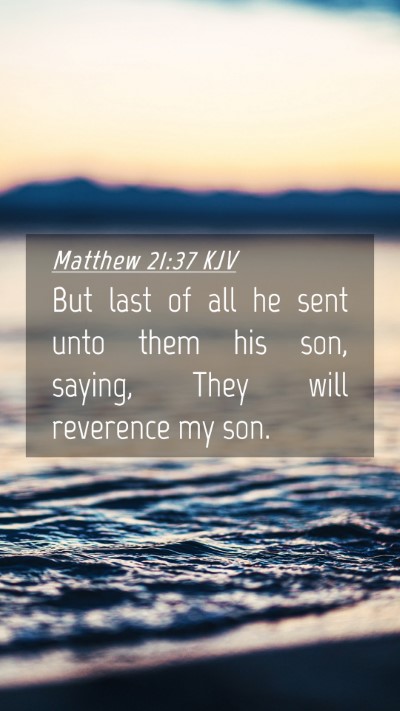 Picture 04 - Matthew 21:37 KJV Mobile Phone Wallpaper - But last of all he sent unto them his son, - Mobile Bible Verse Wallpaper
