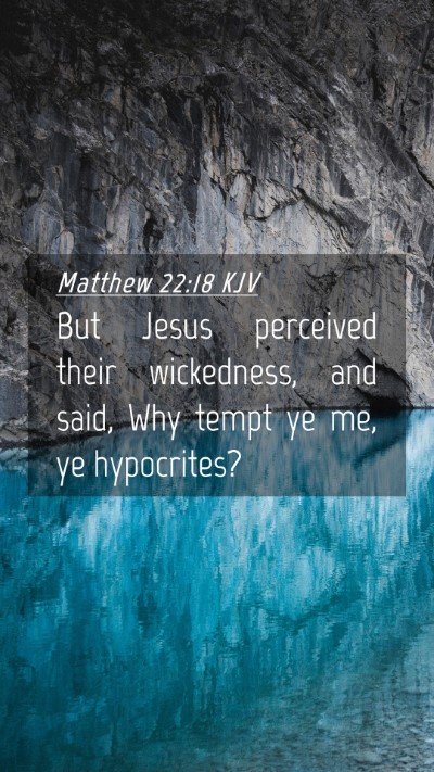 Picture 04 - Matthew 22:18 KJV Mobile Phone Wallpaper - But Jesus perceived their wickedness, and said, - Mobile Bible Verse Wallpaper