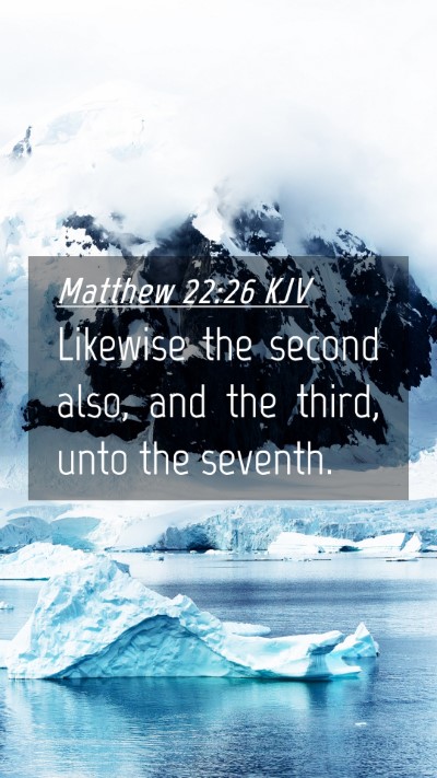 Picture 04 - Matthew 22:26 KJV Mobile Phone Wallpaper - Likewise the second also, and the third, unto the - Mobile Bible Verse Wallpaper
