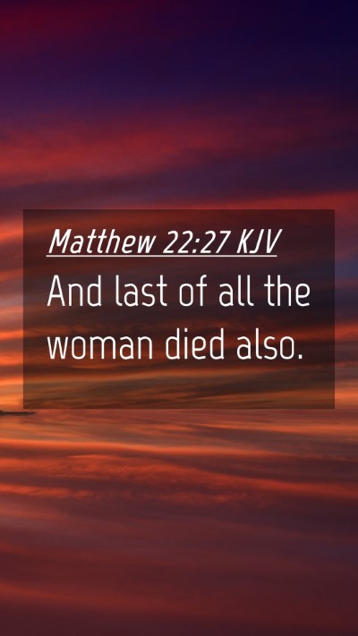 Picture 04 - Matthew 22:27 KJV Mobile Phone Wallpaper - And last of all the woman died - Mobile Bible Verse Wallpaper