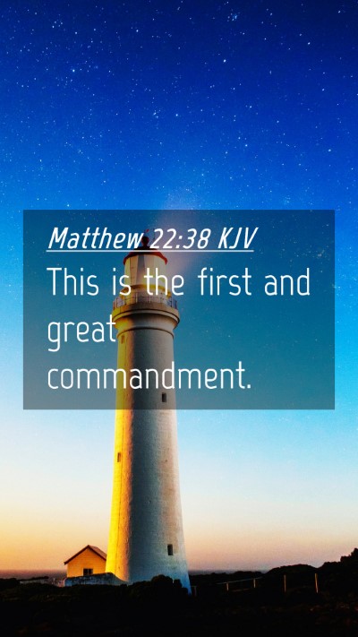 Picture 04 - Matthew 22:38 KJV Mobile Phone Wallpaper - This is the first and great - Mobile Bible Verse Wallpaper