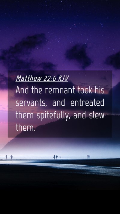 Picture 04 - Matthew 22:6 KJV Mobile Phone Wallpaper - And the remnant took his servants, and entreated - Mobile Bible Verse Wallpaper