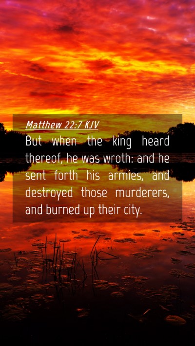Picture 04 - Matthew 22:7 KJV Mobile Phone Wallpaper - But when the king heard thereof, he was wroth: - Mobile Bible Verse Wallpaper