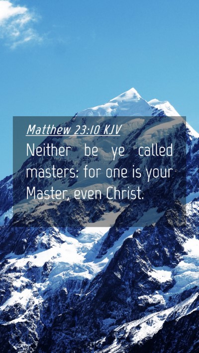 Picture 04 - Matthew 23:10 KJV Mobile Phone Wallpaper - Neither be ye called masters: for one is your - Mobile Bible Verse Wallpaper