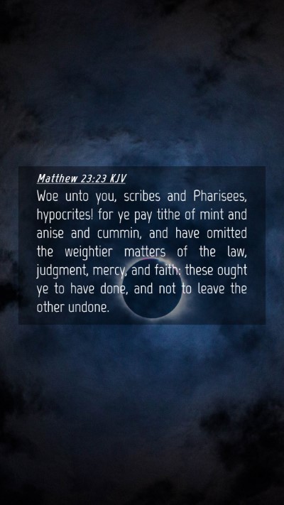 Picture 04 - Matthew 23:23 KJV Mobile Phone Wallpaper - Woe unto you, scribes and Pharisees, hypocrites! - Mobile Bible Verse Wallpaper