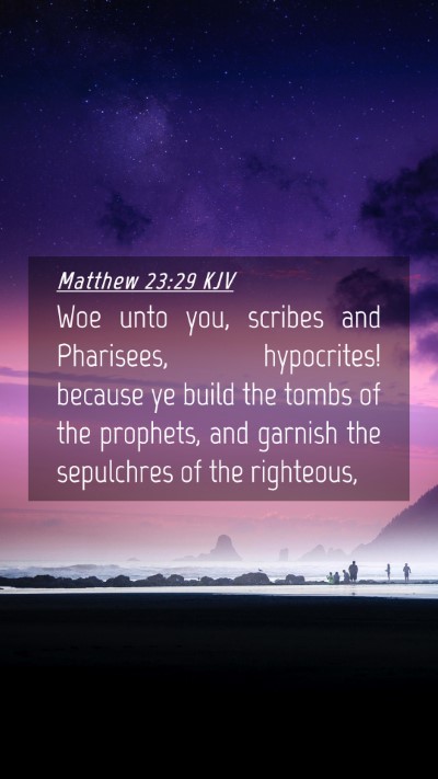 Picture 04 - Matthew 23:29 KJV Mobile Phone Wallpaper - Woe unto you, scribes and Pharisees, hypocrites! - Mobile Bible Verse Wallpaper