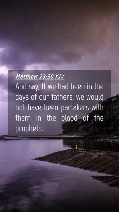 Picture 04 - Matthew 23:30 KJV Mobile Phone Wallpaper - And say, If we had been in the days of our - Mobile Bible Verse Wallpaper