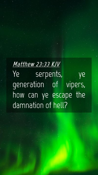 Picture 04 - Matthew 23:33 KJV Mobile Phone Wallpaper - Ye serpents, ye generation of vipers, how can ye - Mobile Bible Verse Wallpaper