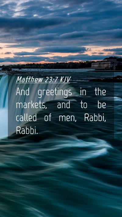 Picture 04 - Matthew 23:7 KJV Mobile Phone Wallpaper - And greetings in the markets, and to be called of - Mobile Bible Verse Wallpaper