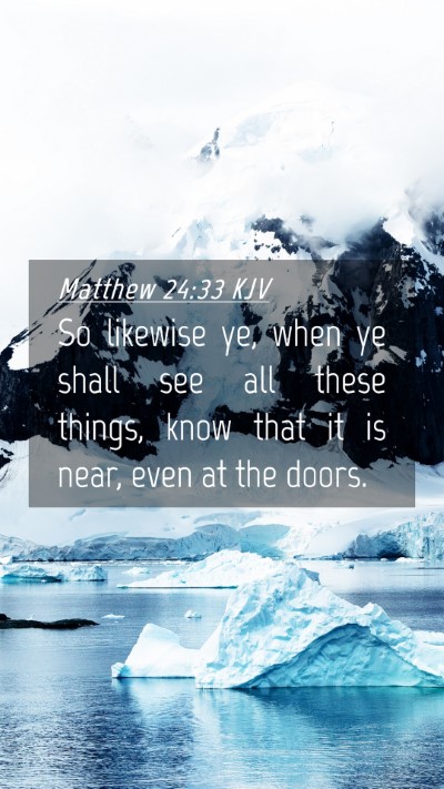 Picture 04 - Matthew 24:33 KJV Mobile Phone Wallpaper - So likewise ye, when ye shall see all these - Mobile Bible Verse Wallpaper