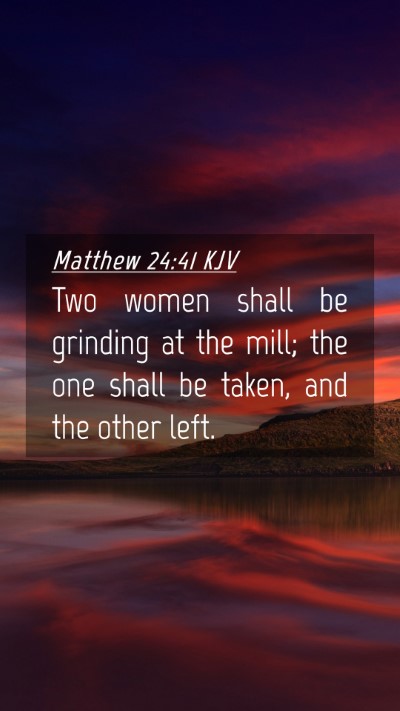 Picture 04 - Matthew 24:41 KJV Mobile Phone Wallpaper - Two women shall be grinding at the mill; the one - Mobile Bible Verse Wallpaper