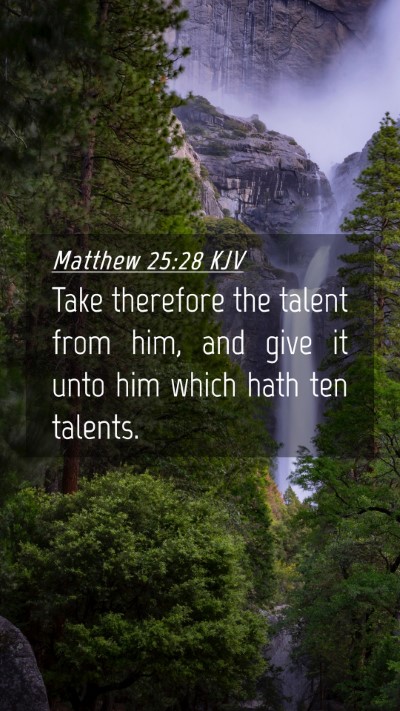 Picture 04 - Matthew 25:28 KJV Mobile Phone Wallpaper - Take therefore the talent from him, and give it - Mobile Bible Verse Wallpaper