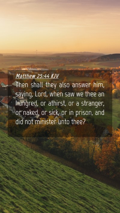 Picture 04 - Matthew 25:44 KJV Mobile Phone Wallpaper - Then shall they also answer him, saying, Lord, - Mobile Bible Verse Wallpaper