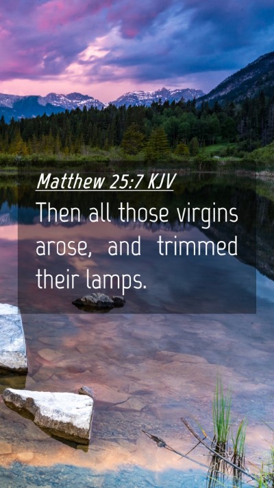 Picture 04 - Matthew 25:7 KJV Mobile Phone Wallpaper - Then all those virgins arose, and trimmed their - Mobile Bible Verse Wallpaper