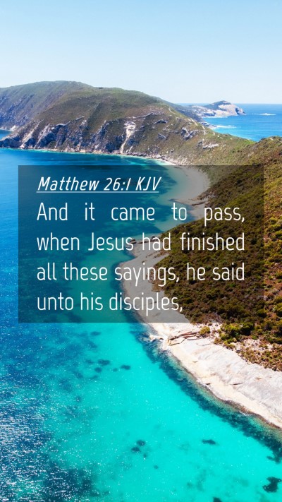 Picture 04 - Matthew 26:1 KJV Mobile Phone Wallpaper - And it came to pass, when Jesus had finished all - Mobile Bible Verse Wallpaper