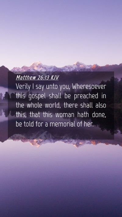 Picture 04 - Matthew 26:13 KJV Mobile Phone Wallpaper - Verily I say unto you, Wheresoever this gospel - Mobile Bible Verse Wallpaper