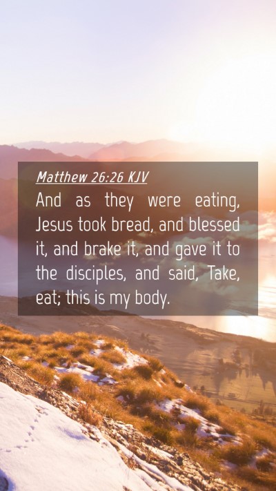Picture 04 - Matthew 26:26 KJV Mobile Phone Wallpaper - And as they were eating, Jesus took bread, and - Mobile Bible Verse Wallpaper