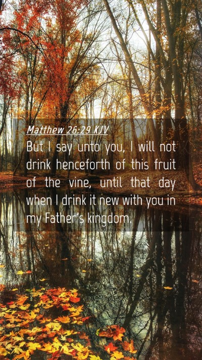 Picture 04 - Matthew 26:29 KJV Mobile Phone Wallpaper - But I say unto you, I will not drink henceforth - Mobile Bible Verse Wallpaper