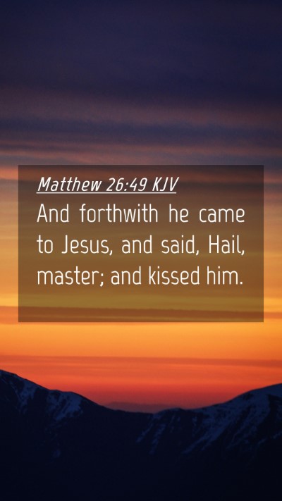 Picture 04 - Matthew 26:49 KJV Mobile Phone Wallpaper - And forthwith he came to Jesus, and said, Hail, - Mobile Bible Verse Wallpaper