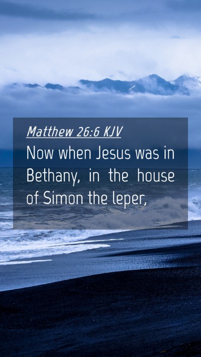 Picture 04 - Matthew 26:6 KJV Mobile Phone Wallpaper - Now when Jesus was in Bethany, in the house of - Mobile Bible Verse Wallpaper