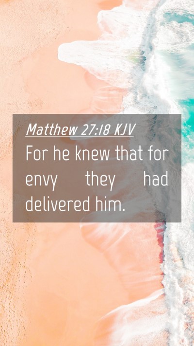 Picture 04 - Matthew 27:18 KJV Mobile Phone Wallpaper - For he knew that for envy they had delivered - Mobile Bible Verse Wallpaper
