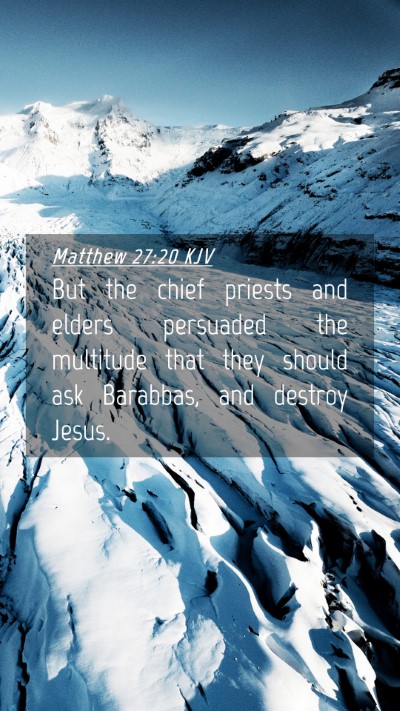 Picture 04 - Matthew 27:20 KJV Mobile Phone Wallpaper - But the chief priests and elders persuaded the - Mobile Bible Verse Wallpaper